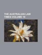The Australian Law Times Volume 19 di Books Group edito da Rarebooksclub.com