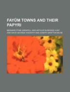 Fayum Towns and Their Papyri di Bernard Pyne Grenfell edito da Rarebooksclub.com