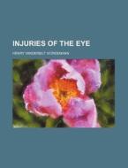 Injuries of the Eye di Henry Vanderbilt W. Rdemann, Henry Vanderbilt Wurdemann edito da Rarebooksclub.com