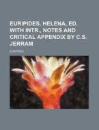 Euripides. Helena, Ed. with Intr., Notes and Critical Appendix by C.S. Jerram di Euripides edito da Rarebooksclub.com