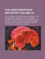 The Northwestern Reporter Volume 54 di Iowa Supreme Court edito da Rarebooksclub.com