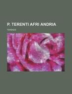 P. Terenti Afri Andria di Terence edito da Rarebooksclub.com