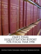 Omb\'s Final Sequestration Report For Fiscal Year 1998 edito da Bibliogov