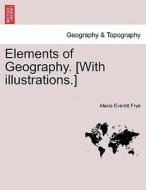 Elements of Geography. [With illustrations.] di Alexis Everett Frye edito da British Library, Historical Print Editions