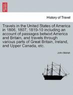 Travels in the United States of America in 1806, 1807, 1819-10 including an account of passages betwixt America and Brit di John Melish edito da British Library, Historical Print Editions