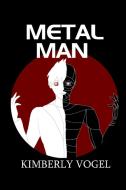 Metal Man di Kimberly Vogel edito da Lulu.com