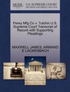 Perey Mfg Co V. Tulchin U.s. Supreme Court Transcript Of Record With Supporting Pleadings di Maxwell James, Armand E Lackenbach edito da Gale, U.s. Supreme Court Records