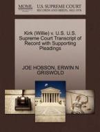 Kirk (willie) V. U.s. U.s. Supreme Court Transcript Of Record With Supporting Pleadings di Joe Hobson, Erwin N Griswold edito da Gale, U.s. Supreme Court Records