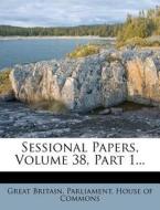 Sessional Papers, Volume 38, Part 1... edito da Nabu Press