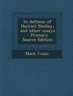 In Defense of Harriet Shelley, and Other Essays di Mark Twain edito da Nabu Press