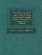Sefer Ha-Yovel Huval Shai Li-Khevod Naum Soolo: Be-Hom Melot Amesh E-Erim Shanah La-Avodato Ha-Sifrutit - Primary Source Edition di Nahum Sokolow edito da Nabu Press