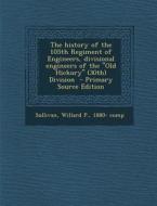 The History of the 105th Regiment of Engineers, Divisional Engineers of the "Old Hickory" (30th) Division - Primary Source Edition edito da Nabu Press
