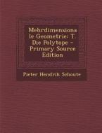 Mehrdimensionale Geometrie: T. Die Polytope di Pieter Hendrik Schoute edito da Nabu Press