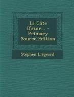 La Cote D'Azur... - Primary Source Edition di Stephen Liegeard edito da Nabu Press