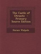 The Castle of Otranto - Primary Source Edition di Horace Walpole edito da Nabu Press