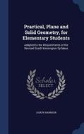 Practical, Plane And Solid Geometry, For Elementary Students di Joseph Harrison edito da Sagwan Press