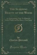 The Sleeping Beauty Of The Wood di Charles Perrault edito da Forgotten Books