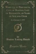 Ward 13, 11 Precincts, City Of Boston; List Of Residents, 20 Years Of Age And Over di Boston Listing Board edito da Forgotten Books