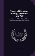 Tables Of European History, Literature, And Art di John Nichol edito da Palala Press