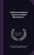 California Redwood Nature's Lumber Masterpiece. edito da Palala Press