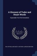 A Glossary Of Tudor And Stuart Words: Es di WALTER WILLIA SKEAT edito da Lightning Source Uk Ltd