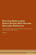 Reversing Epidermolysis Bullosa Simplex With Muscular Dystrophy: Deficiencies The Raw Vegan Plant-Based Detoxification & di Health Central edito da LIGHTNING SOURCE INC