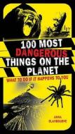 100 Most Dangerous Things on the Planet di Anna Claybourne edito da Bloomsbury Publishing PLC