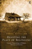 Resisting the Place of Belonging di Mr. Daniel Boscaljon edito da Taylor & Francis Ltd