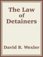 The Law of Detainers di US Department of Justice, David B. Wexler, Department Of Us Department of Justice edito da INTL LAW & TAXATION PUBL