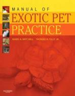 Manual Of Exotic Pet Practice di Mark Mitchell, Thomas N. Tully edito da Elsevier - Health Sciences Division