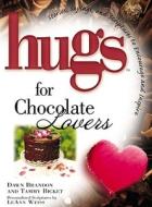Hugs for Chocolate Lovers: Stories, Sayings, and Scriptures to Encourage and Inspire di Tammy L. Bicket, Dawn Brandon edito da Howard Books