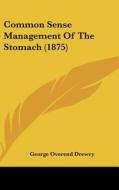 Common Sense Management of the Stomach (1875) di George Overend Drewry edito da Kessinger Publishing