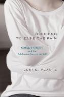 Bleeding to Ease the Pain di Lori Goldfarb Plante edito da Rowman & Littlefield