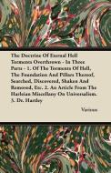 The Doctrine of Eternal Hell Torments Overthrown - In Three Parts - 1. of the Torments of Hell, the Foundation and Pilla di Various edito da Courthope Press