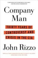 Company Man: Thirty Years of Controversy and Crisis in the CIA di John Rizzo edito da Scribner Book Company