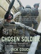 Chosen Soldier: The Making of a Special Forces Warrior di Dick Couch edito da Tantor Audio