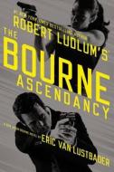 The Bourne Ascendancy di Eric Van Lustbader edito da GRAND CENTRAL PUBL