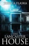 The Lancaster House di Jessica Flaska edito da Createspace