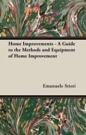 Home Improvements - A Guide to the Methods and Equipment of Home Improvement di Emanuele Stieri edito da Wakeman Press