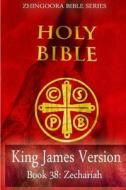 Holy Bible, King James Version, Book 38 Zechariah di Zhingoora Books edito da Createspace