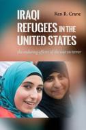 Iraqi Refugees In The United States di Ken R. Crane edito da New York University Press
