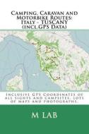 Camping, Caravan and Motorbike Routes: Italy - Tuscany (Incl.GPS Data) di M. Lab edito da Createspace