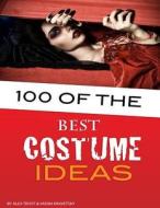 100 of the Best Costume Ideas di Alex Trost, Vadim Kravetsky edito da Createspace