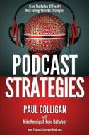 Podcast Strategies: How to Podcast - 21 Questions Answered di Paul Colligan edito da Createspace