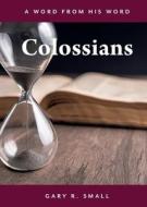 Colossians di Gary R. Small edito da WORD ALIVE PR