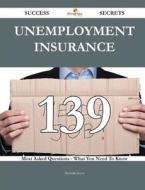 Unemployment Insurance 139 Success Secrets - 139 Most Asked Questions On Unemployment Insurance - What You Need To Know di Michelle Joyce edito da Emereo Publishing