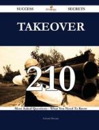 Takeover 210 Success Secrets - 210 Most Asked Questions on Takeover - What You Need to Know di Edward Mooney edito da Emereo Publishing