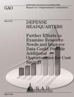Defense Headquarters: Futher Efforts to Examine Resource Needs and Improve Data Could Provide Additional Opportunities for Cost Savings di Us Government Accountability Office edito da Createspace