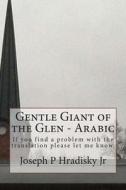 Gentle Giant of the Glen - Arabic di Joseph P. Hradisky, Catharina Ingelman-Sundberg edito da Createspace