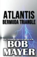 Atlantis Bermuda Triangle di Bob Mayer edito da Createspace